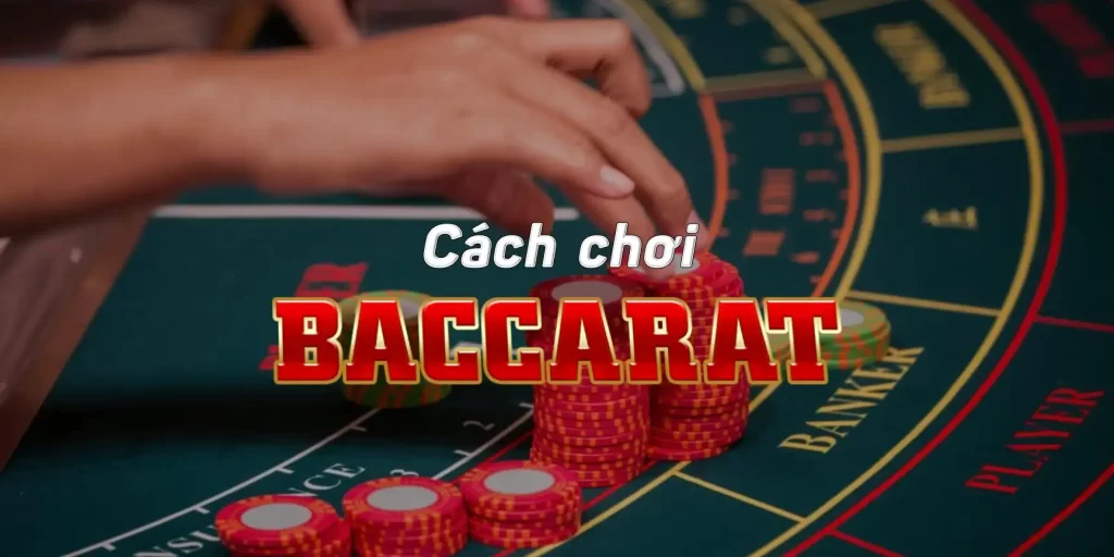 Mẹo sử dụng cách chơi bài Baccarat luôn thắng từ cao thủ